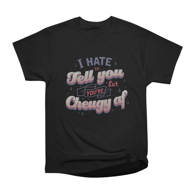 I hate to tell you,but you're cheugy af