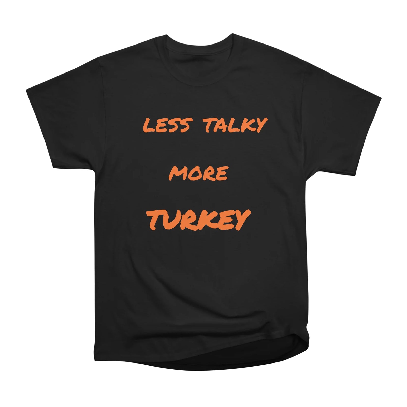 Less Talky More Turkey