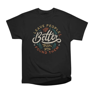 Leave People Better Than You Found Them